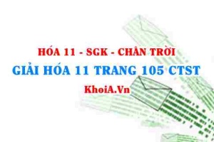 Giải Hóa 11 trang 105 Chân trời Sáng tạo